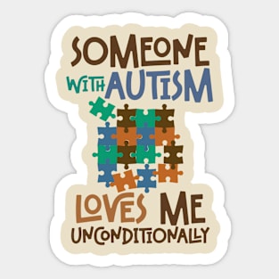SOMEONE WITH AUTISM LOVES ME UNCONDITIONALLY Sticker